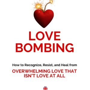 Love Bombing: Recognize, Resist, and Heal (front)