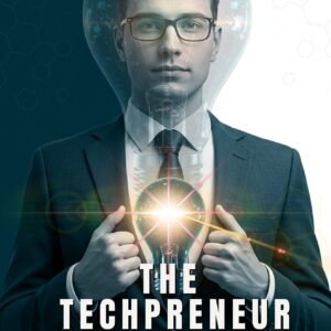 The Techpreneur Mindset: Launching Bold Ideas in a Fast-Moving Digital World (front)